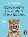 Cómo mandar a la mierda de forma educada
